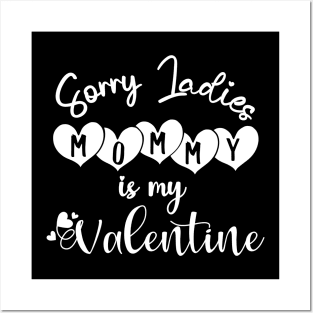 sorry ladies mommy is my valentine Posters and Art